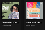 How to Understand And/or Engage With the Dustin Mark Podcasts (And Books)