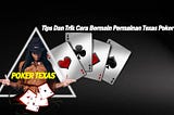 Tips Dan Trik Cara Bermain Permainan Poker texas