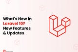 Laravel 10 Updates and Features