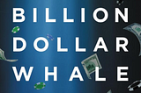 Billion Dollar Whale