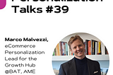 Personalization Talks #39 with Marco Malvezzi