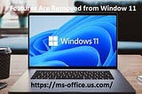 What Features Are Removed from Window 11?
