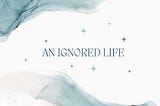 An Ignored Life ( A Middle Age Woman’s Tale)