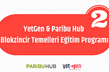 Blokzincirin Geleceği: YetGen & Paribu Hub’un Blokzincir Temelleri Eğitim Programı İkinci Hafta…