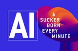 AI / A Sucker Born Every Minute