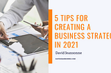 5 Tips for Creating a Business Strategy in 2021