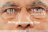 Wake Up PM Modi, Elections Are Over