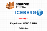 AWS Athena: Iceberg — Experiment MERGE INTO ( Update, Insert )