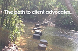How to find the path to client advocates