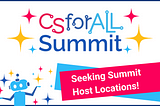 CSforALL Seeks Upcoming Summit Locations!