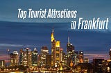 Top Tourist Attractions In Frankfurt, Germany