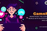 GameFi- Redefining the gaming world with Blockchain and DeFi!!