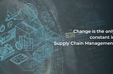 Change is the only constant in Supply Chain Management (SCM) — Amplo Global Inc.