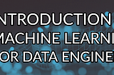 Introduction to Supervised Machine Learning for Data Engineers