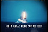 NORTH KOREA’S RISING SURFACE FLEET