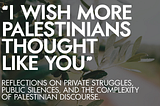 “I wish more Palestinians thought like you”