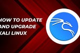 Updating and Upgrading Kali Linux