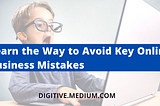 Learn the Way to Avoid Key Online Business Mistakes