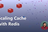 Scaling Cache with Redis
