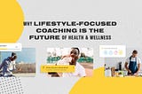 Why Lifestyle-Focused Coaching is the Future of Health & Wellness