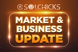 SolChicks Market and Business Update