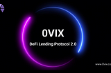 Introduction to 0VIX (A Unique DeFi-Lending Protocol)