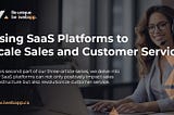 Using SaaS to Increase Sales Infrastructure and Optimize Customer Service — Part 2/3