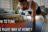 How to tone your overall body the right way at home?