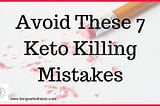 Avoid These 7 Keto Killing Mistakes