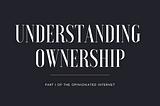 Part I: Ownership