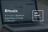 Is Google’s Quantum Supremacy A Threat To Bitcoin?