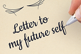 A letter to my future self