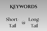 Short-Tail vs. Long-Tail Keywords