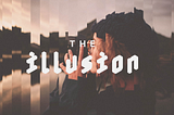Image of a human with the words “The illusion” written on it