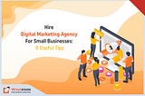 Hire Digital Marketing Agency For Small Businesses: 8 Useful Tips