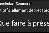 Hyperledger Composer est désormais deprecated