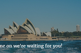 So you’re thinking of coming to Australia to study?