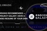 Origins Recommended — Project Galaxy: Have a Web3 Resume of Your Own