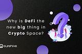 Why is DeFi the new big thing in Crypto Space?