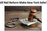 Will Bail Reform Make New York Safer?