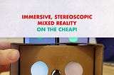 Immersive, stereoscopic Mixed Reality — on the cheap!