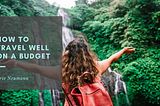 How to Travel Well on a Budget