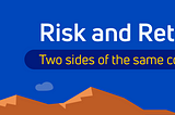 Risk and Returns — Two sides of the same coin
