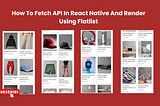 How To Fetch API In React Native And Render Using Flatlist