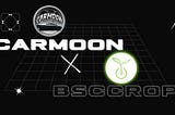 Emerging BSC Projects: BSCCROP & CarMoon Form a Strategic Partnership!
