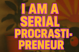 Confessions of a serial procrastinating solopreneur