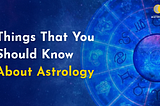 Things That You Should Know About Astrology