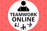 Teamwork Online: The ultimate guide to high performance remote teams