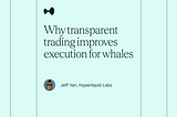 Why transparent trading improves execution for whales