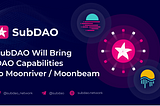 SubDAO внесе нові можливості в Moonbeam/Moonriver